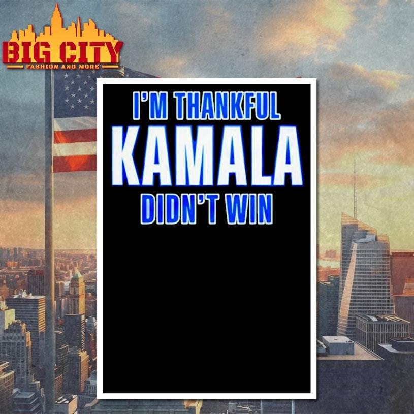 I’m Thankful Kamala Didn’t Win shirt