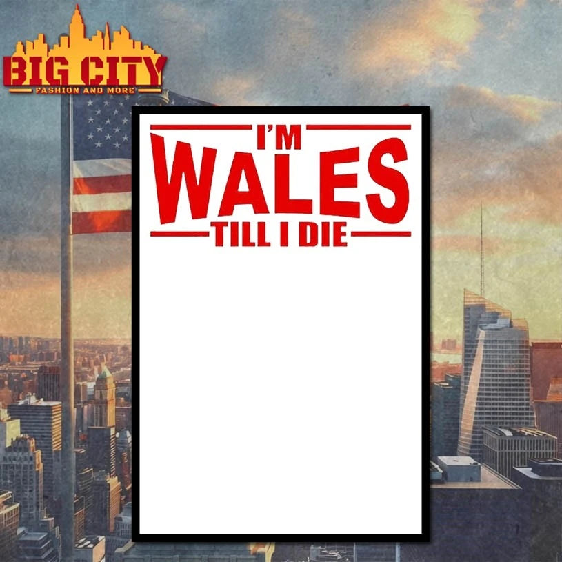 Im Wales Till I Die Shirt