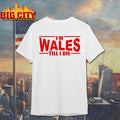 Im Wales Till I Die Shirt