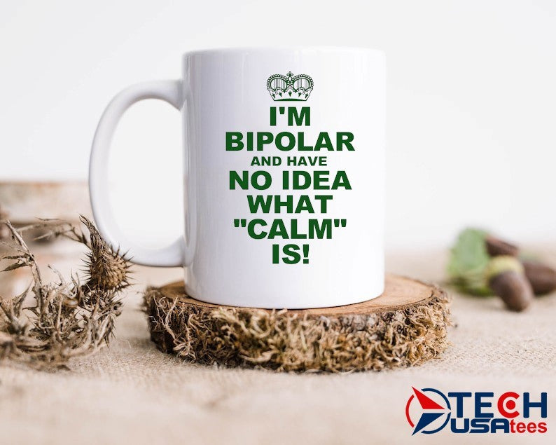 I’m bipolar and have no idea what calm is shirt