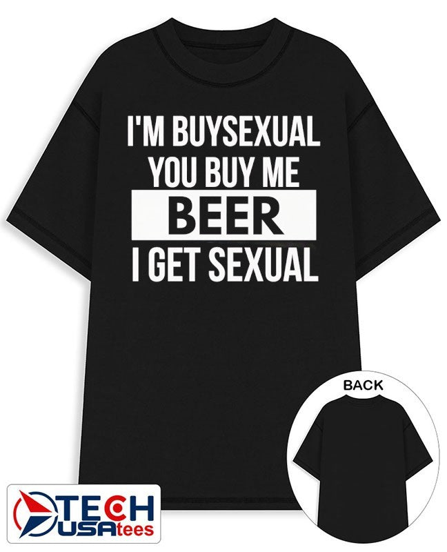 I’m buysexual you buy me beer I get sexual shirt