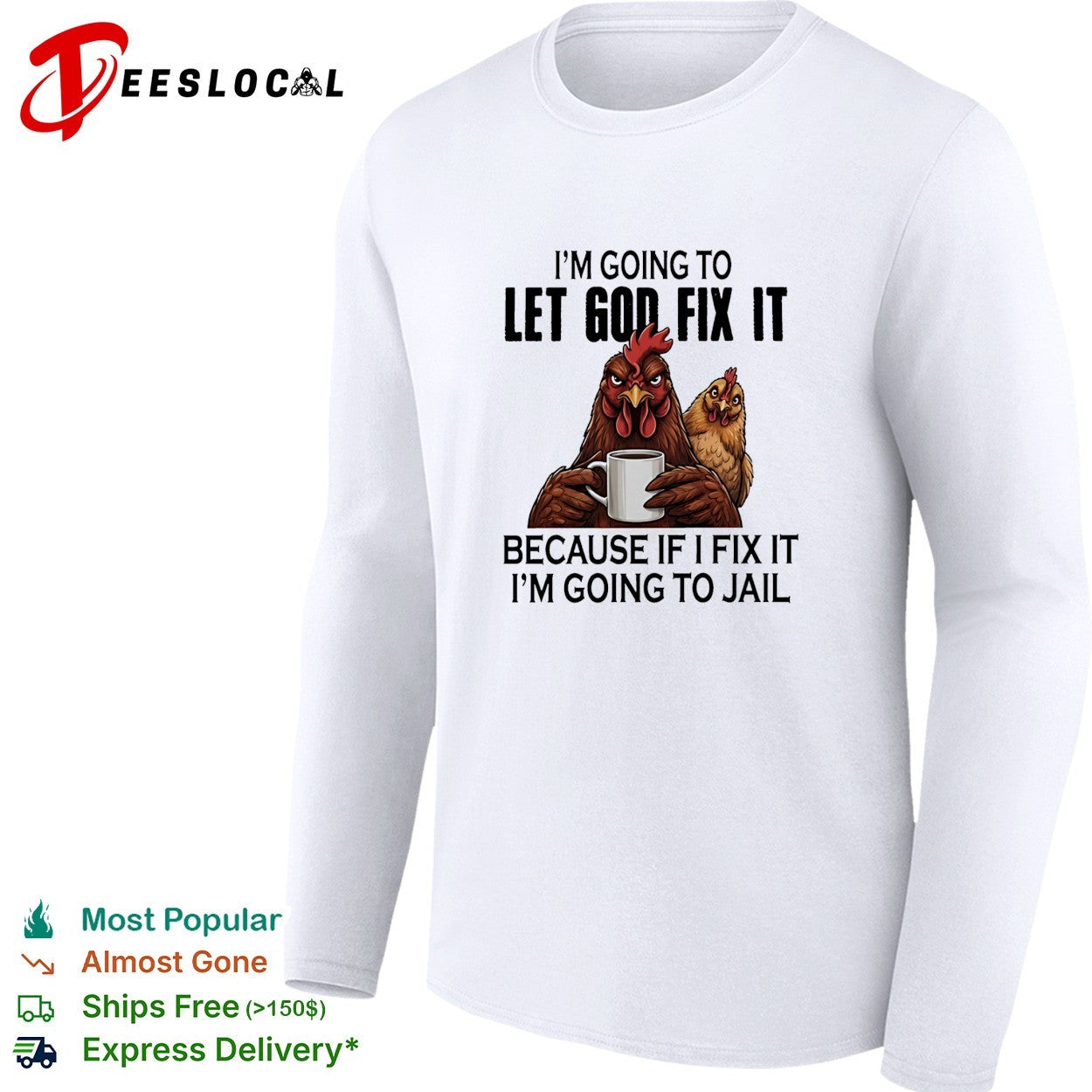 I’m going to let god fix it because if I fix it I’m going to jail shirt