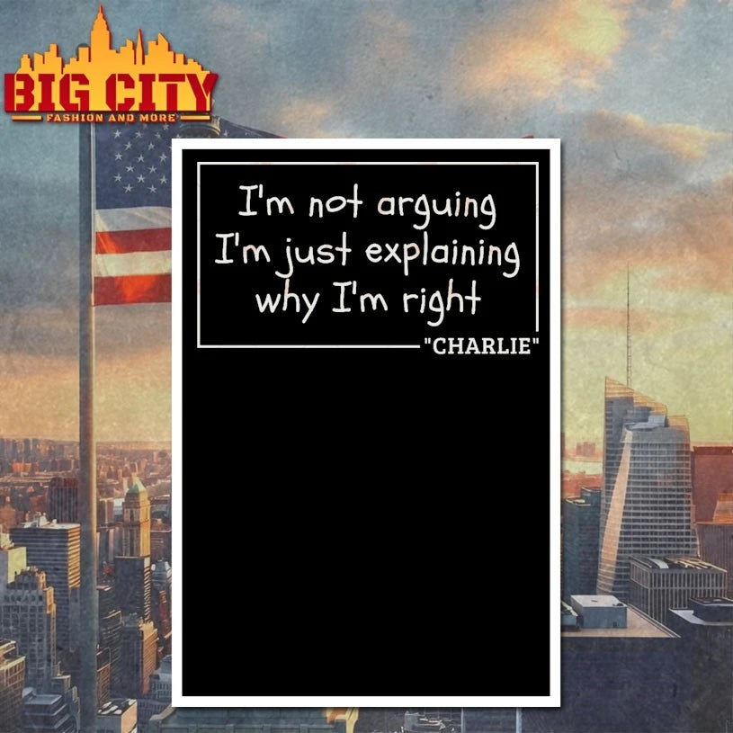 I’m not arguing I’m just explaining why I’m Right Charlie shirt