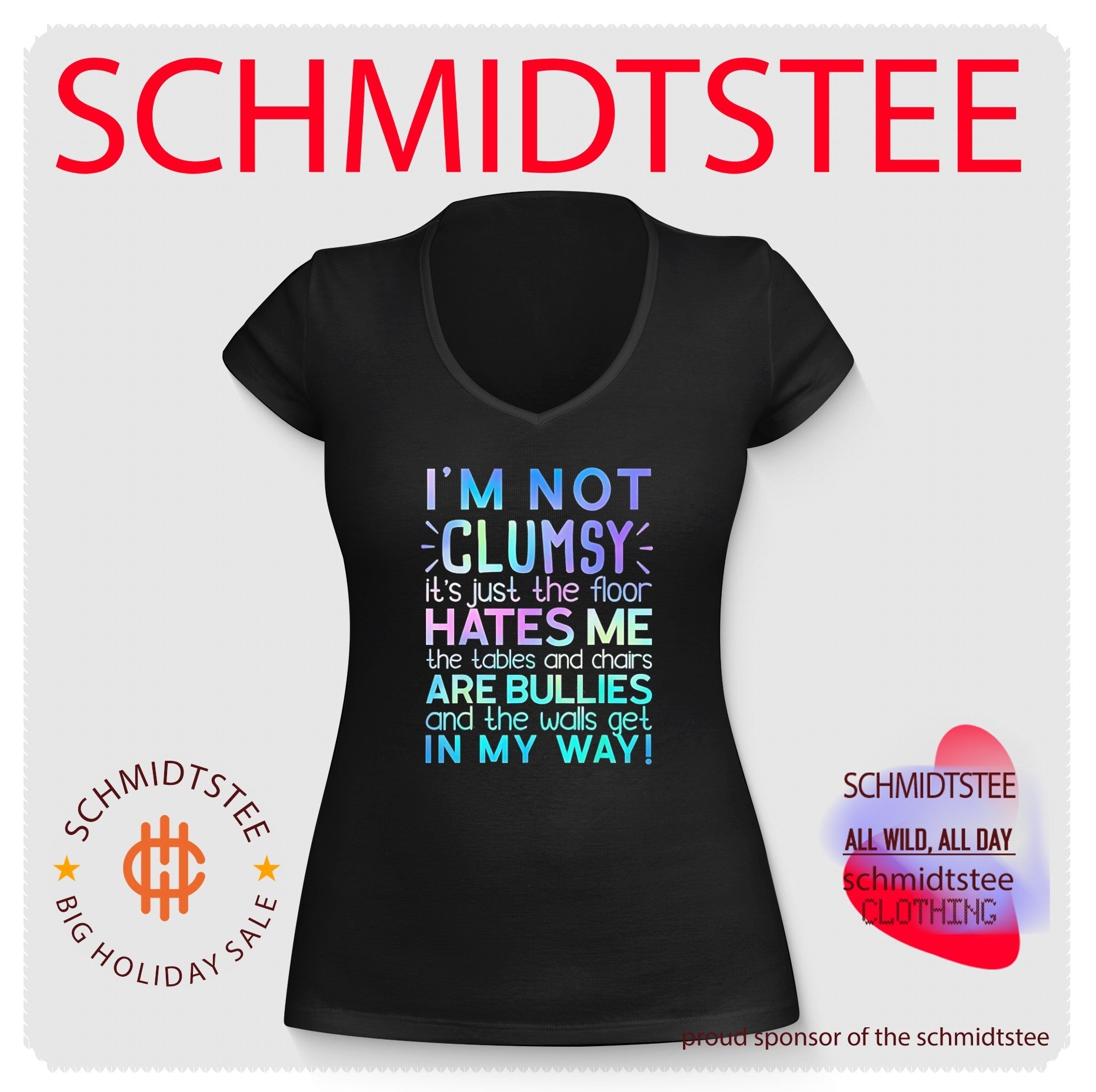 I’m not clumsy it’s just the floor hates me the tables and chairs are bullies and the walls get in my way shirt