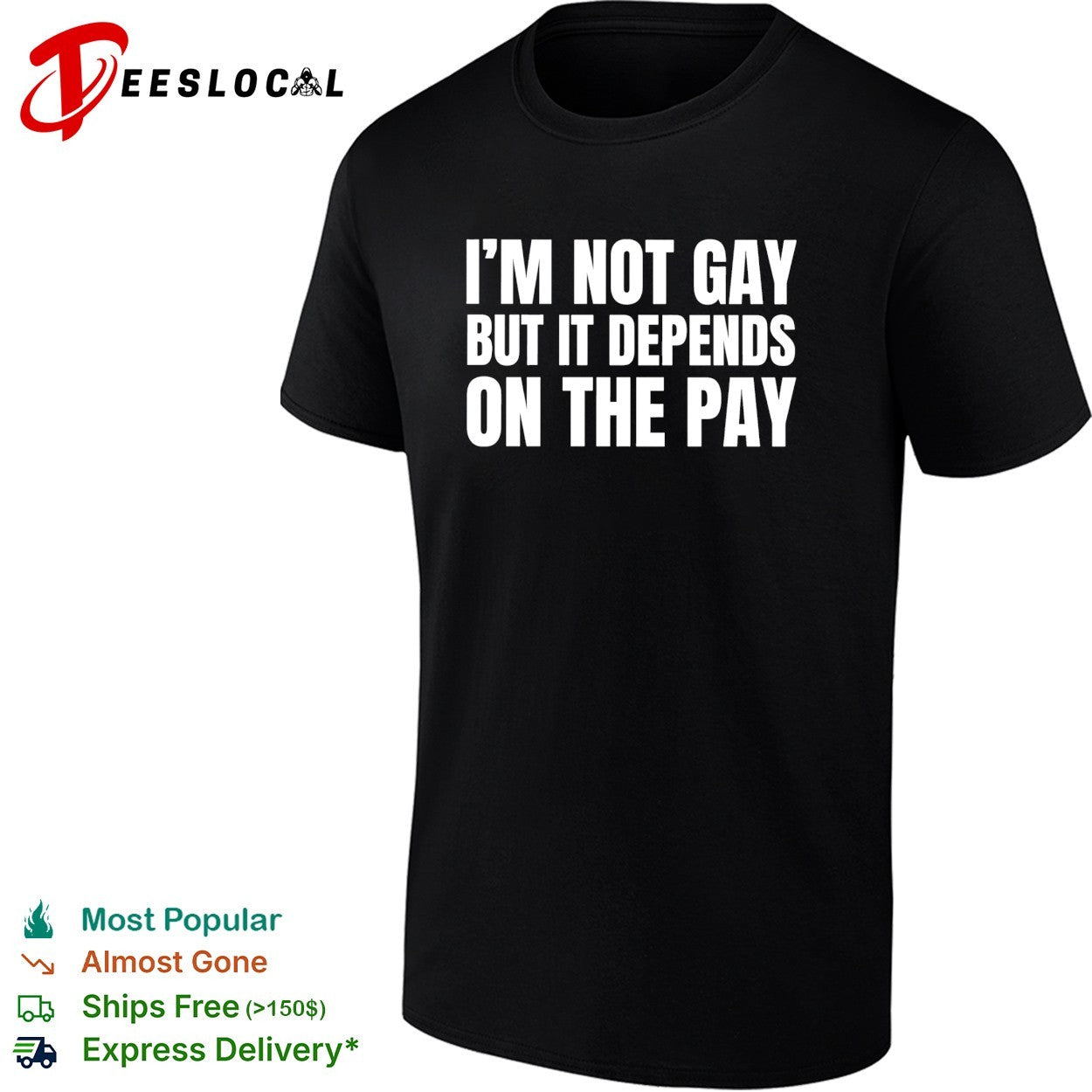 I’m not gay but it depends on the pay shirt