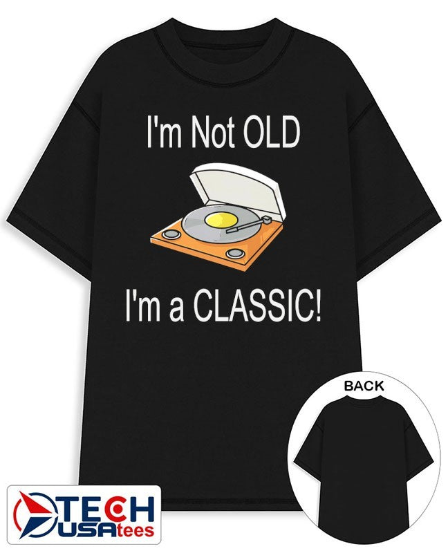 I’m not old I’m a classic shirt