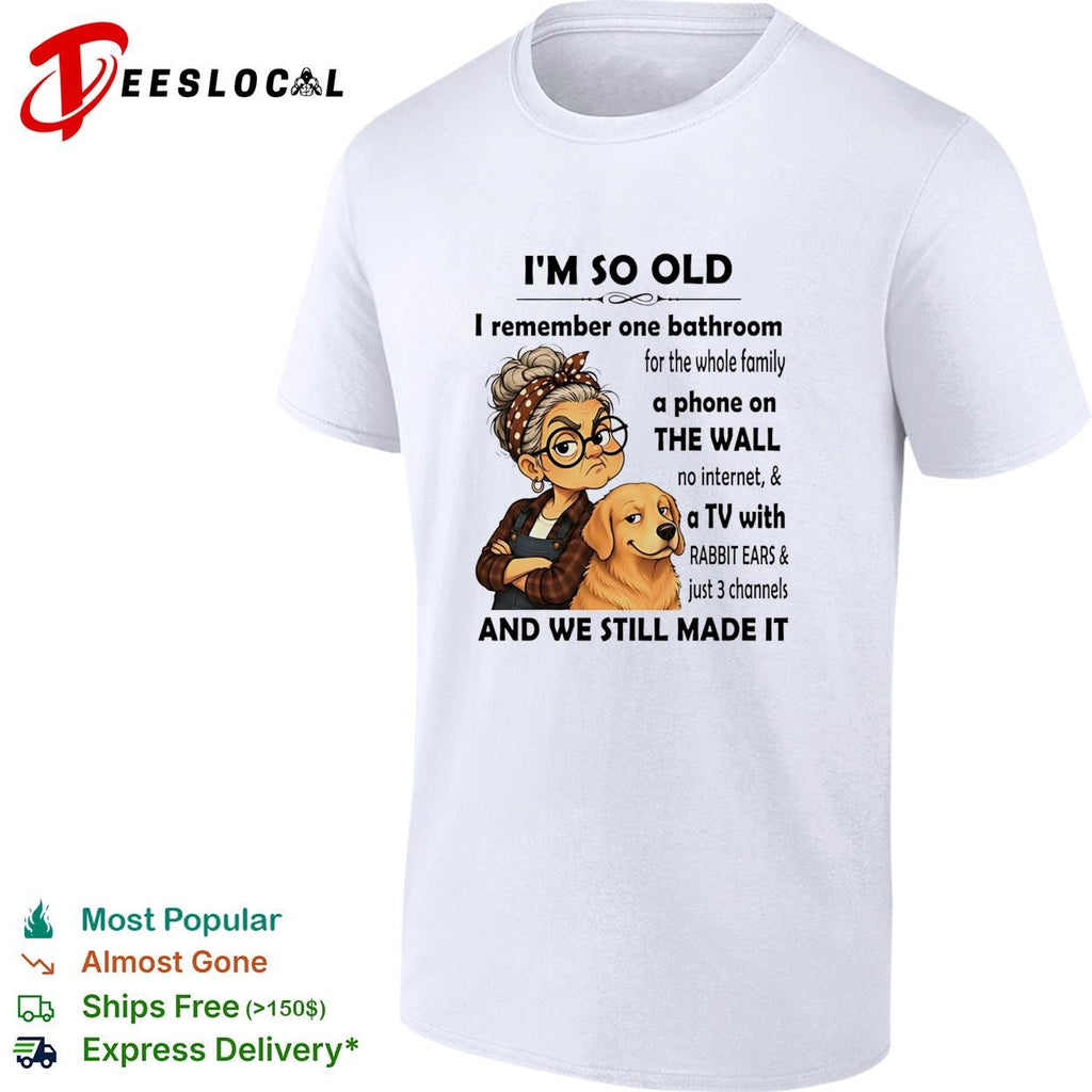 I’m so old I remember one bathroom for the whole family a phone on the wall no internet shirt