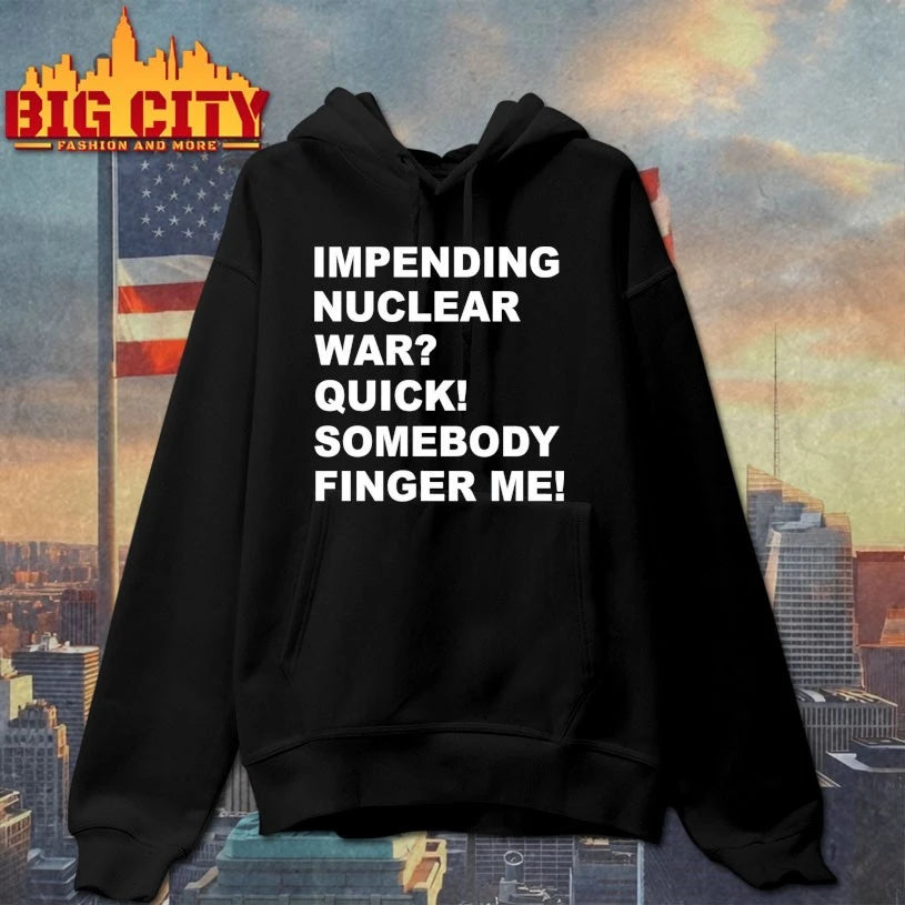 Impending Nuclear War Quick Somebody Finger Me shirt