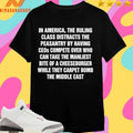 In America The Ruling Class Distracts The Peasantry By Having Ceos Compete Over Who Can Take The Manliest Bite Of A Cheeseburger While They Carpet Bomb The Middle East Shirts