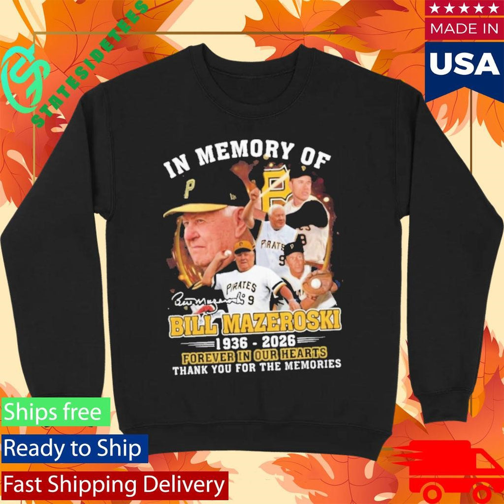 In Memory Of Bill Mazeroski 19362026 Forever In Our Hearts Shirt
