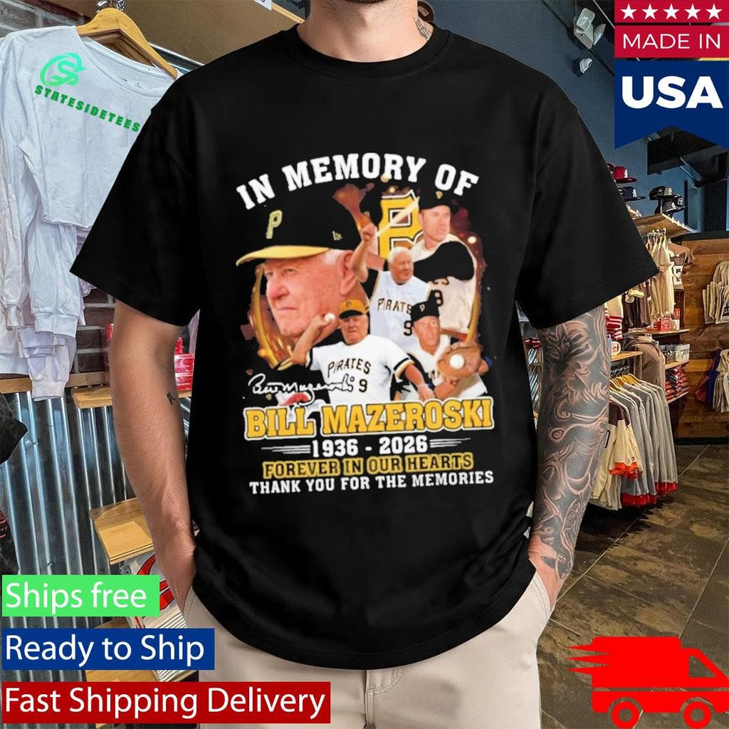In Memory Of Bill Mazeroski 19362026 Forever In Our Hearts Shirt