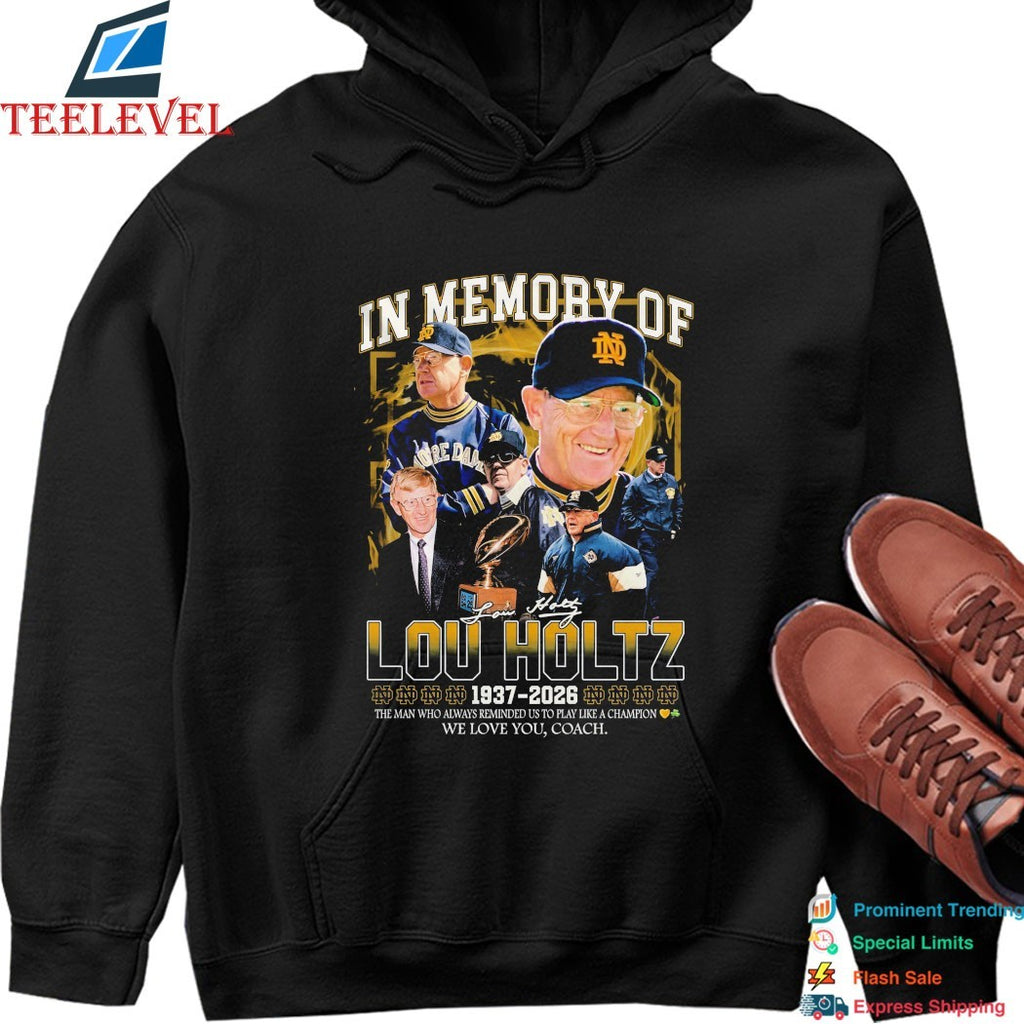 In Memory Of Lou Holtz 1937 2026 Notre Dame Fighting Irish The Man Who Always Reminded Us To Play Like A Champion We Love You Coach T-shirts