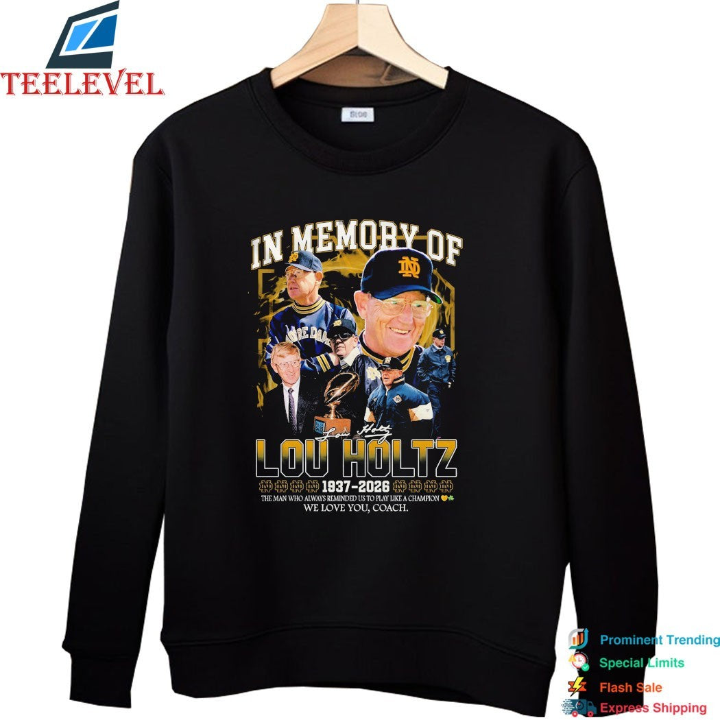 In Memory Of Lou Holtz 1937 2026 Notre Dame Fighting Irish The Man Who Always Reminded Us To Play Like A Champion We Love You Coach T-shirts