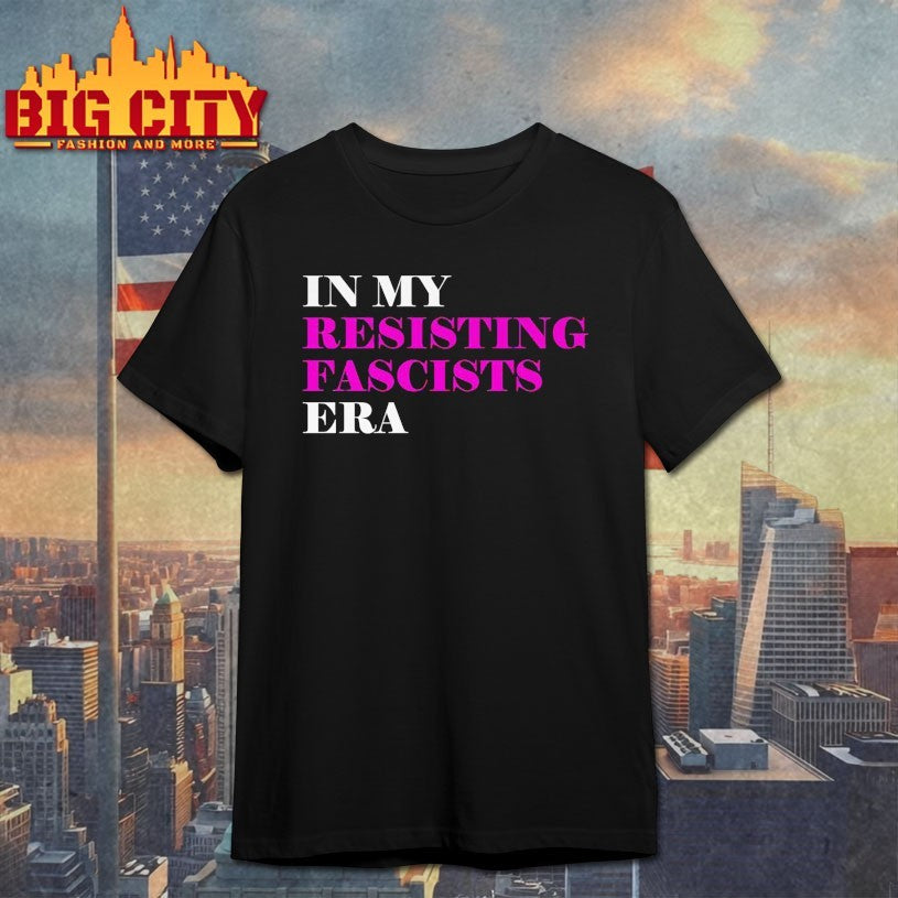 In My Resisting Fascists Era Shirts