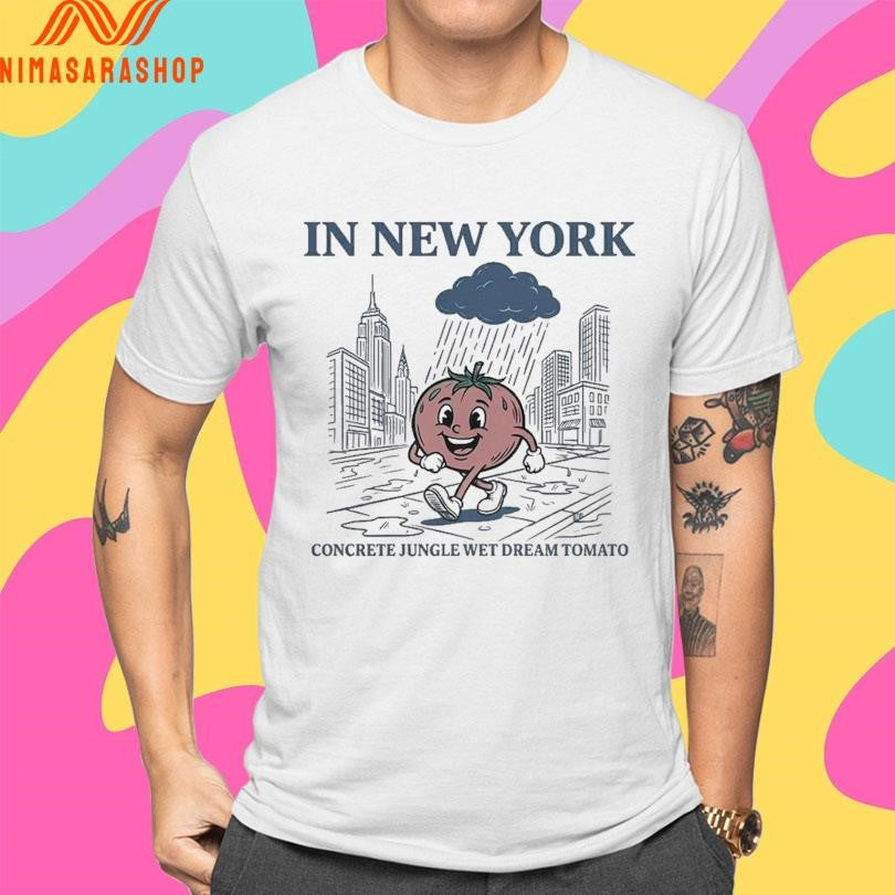In New York Concrete Jungle Wet Dream Tomato Shirts