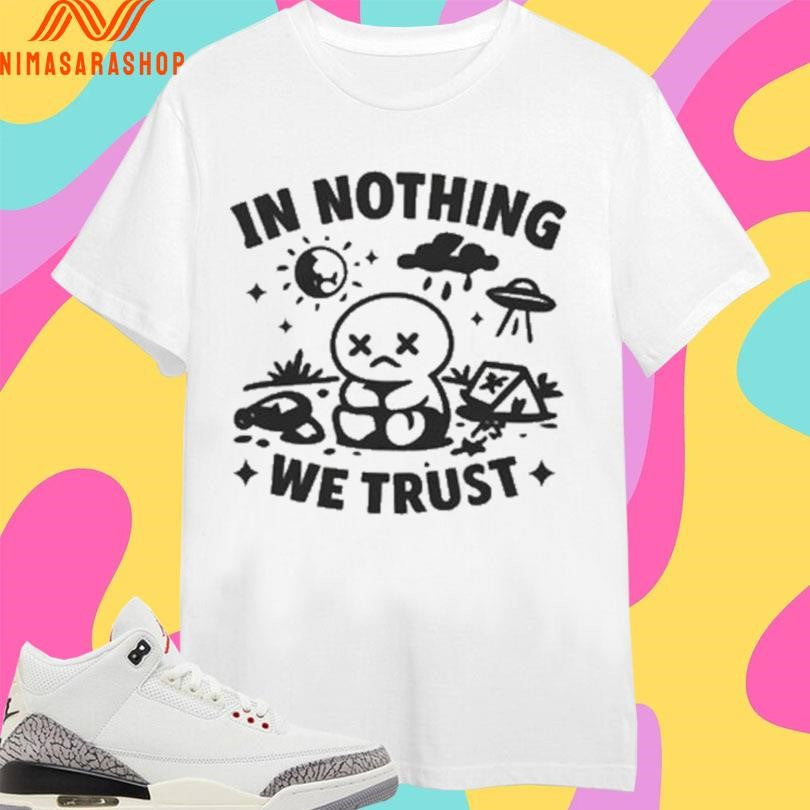 In Nothing We Trust Nihilistic Cartoon And UFO Shirts