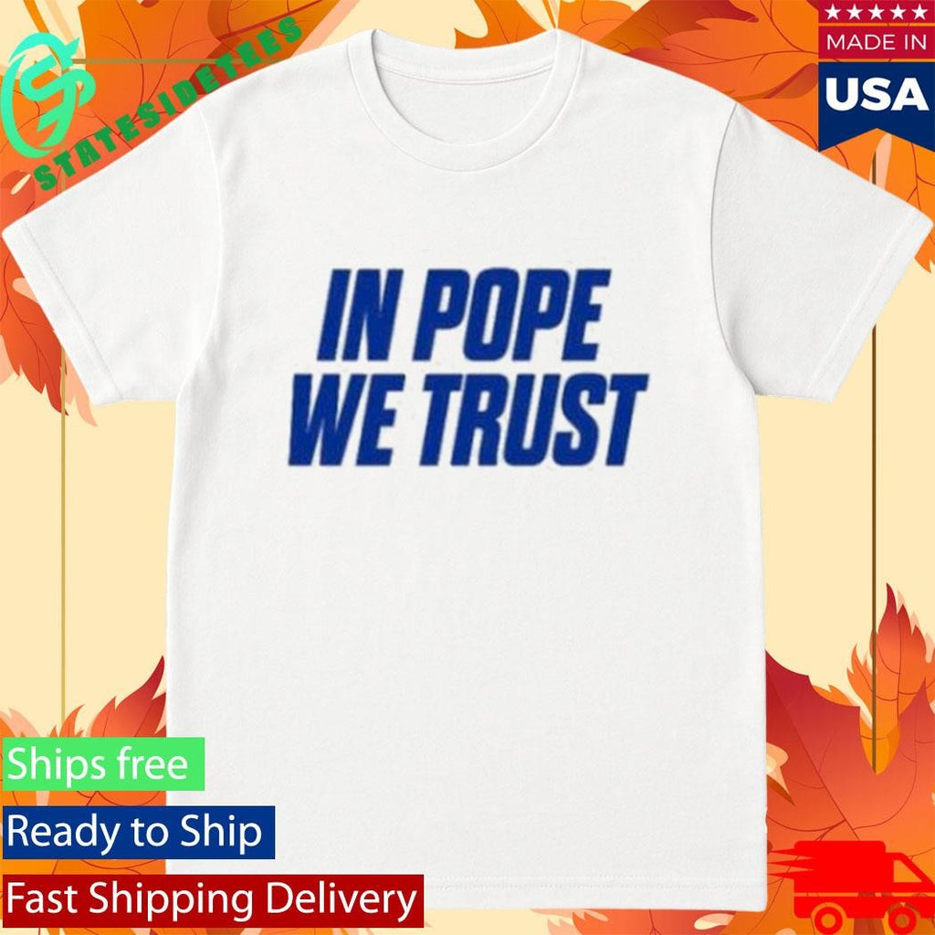 In Pope We Trust Shirt