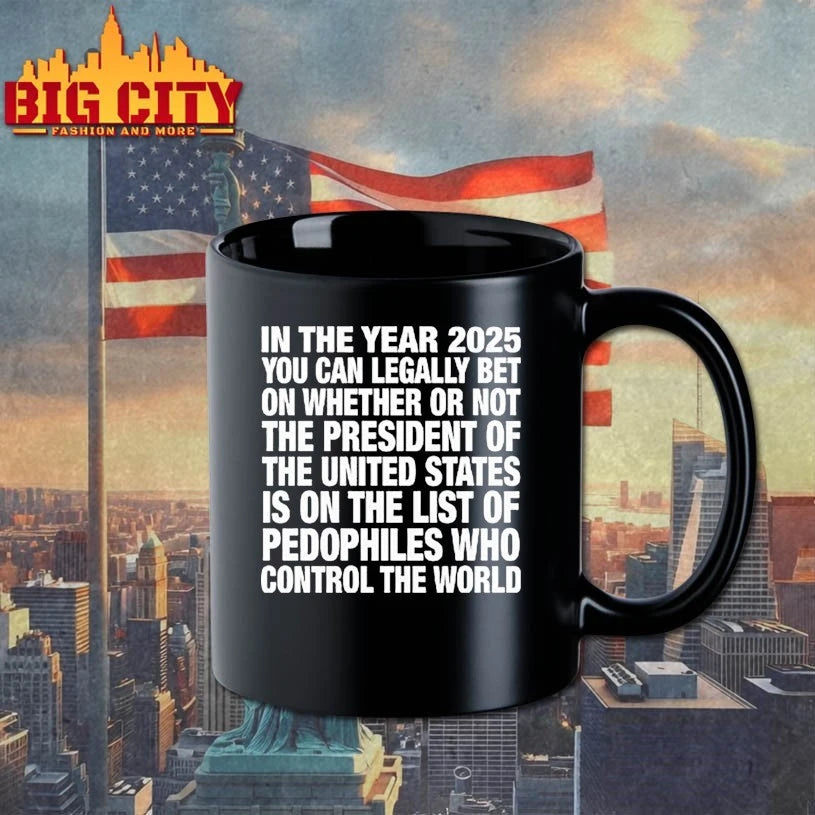In The Year 2025 You Can Legally Bet On Whether Or Not The President Of The United States Is On The List Of Pedophiles shirt