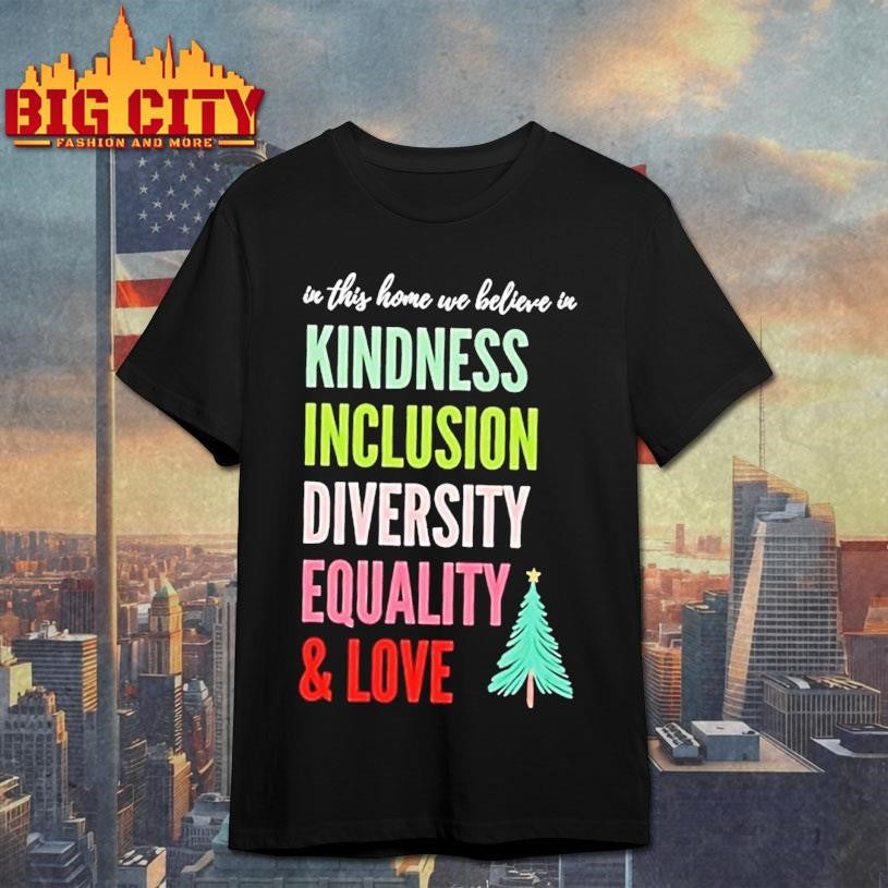 In This Home We Believe In Kindness Inclusion Diversity Equality And Love Christmas Tree Shirt