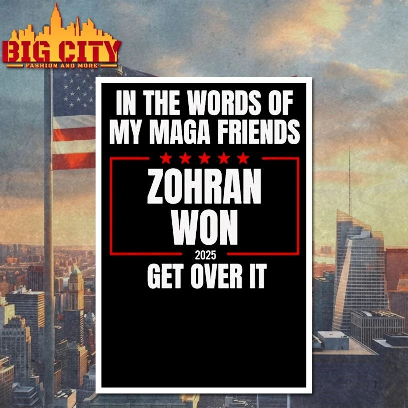 In the words of my Maga Friends Zohran Won 2025 get over it shirt