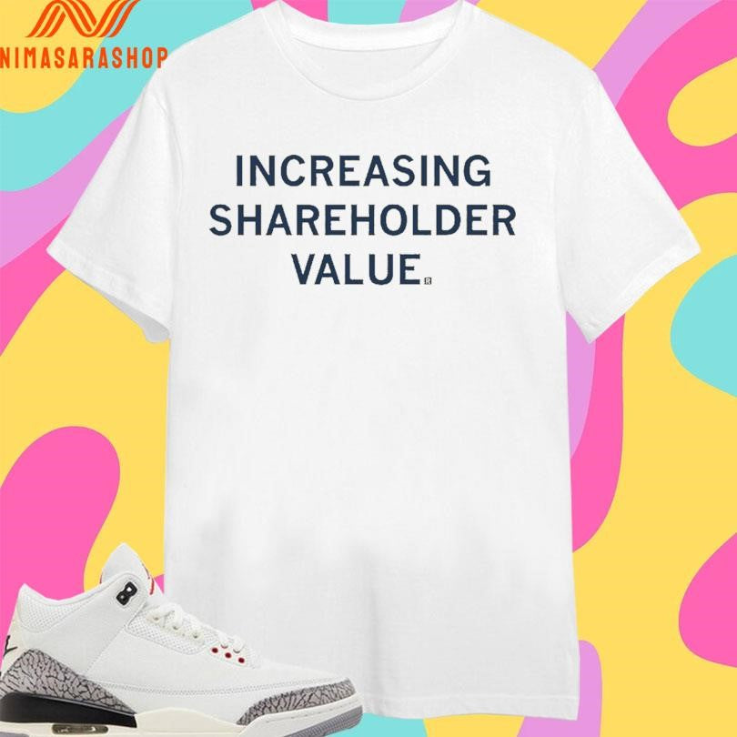 Increasing Shareholder Value Shirts
