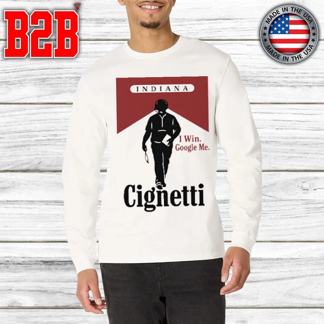 Indiana Cignetti I Win Google Me Funny Cigarette Shirt