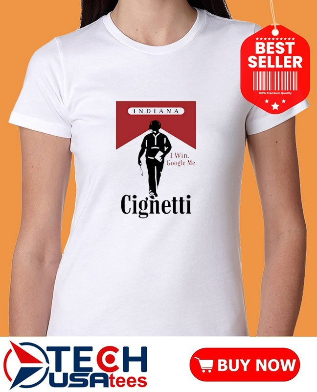 Indiana Cignetti I win google me cigarette shirt