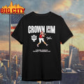 Indiana Football Fernando Mendoza Crown Him Shirt