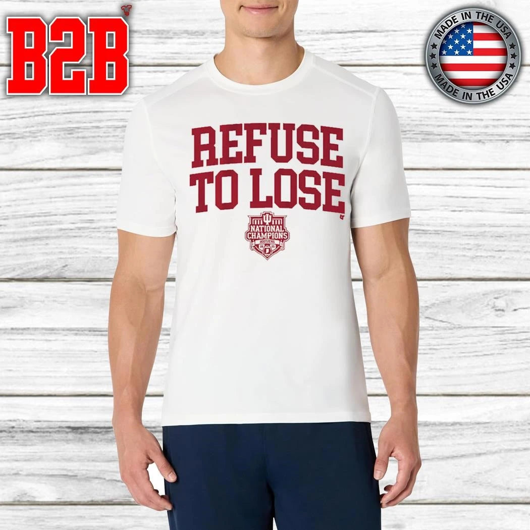 Indiana Football Refuse To Lose 2025 National Champions Shirt