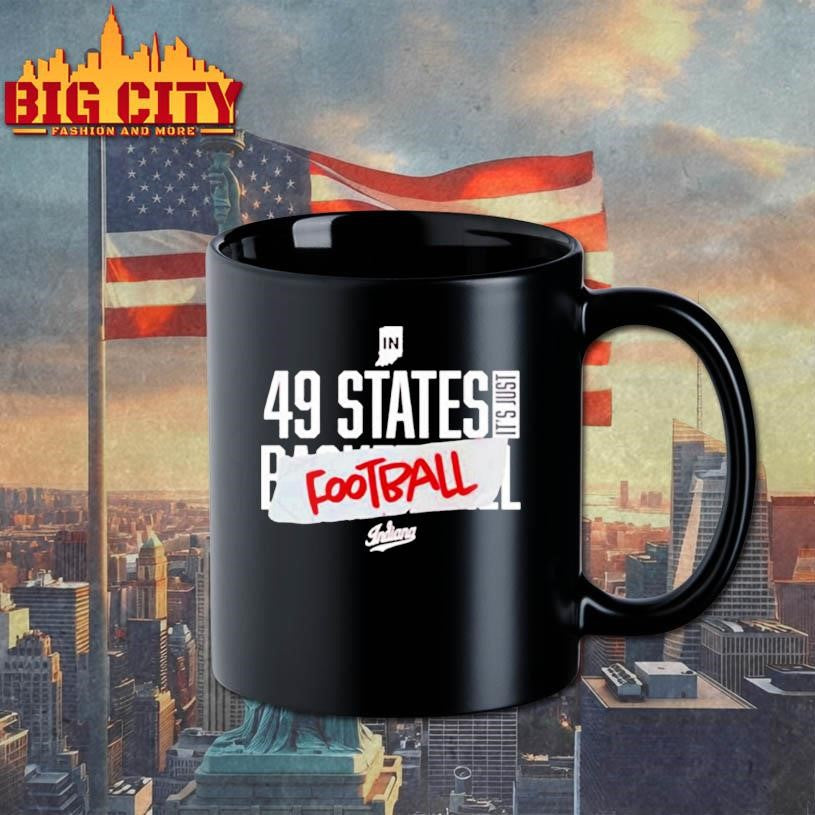 Indiana In 49 States It’s Just Football shirt