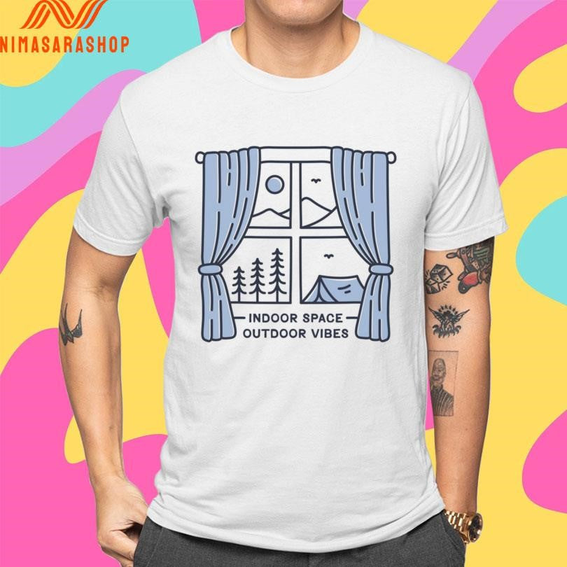 Indoor Space Outdoor Vibes Shirts