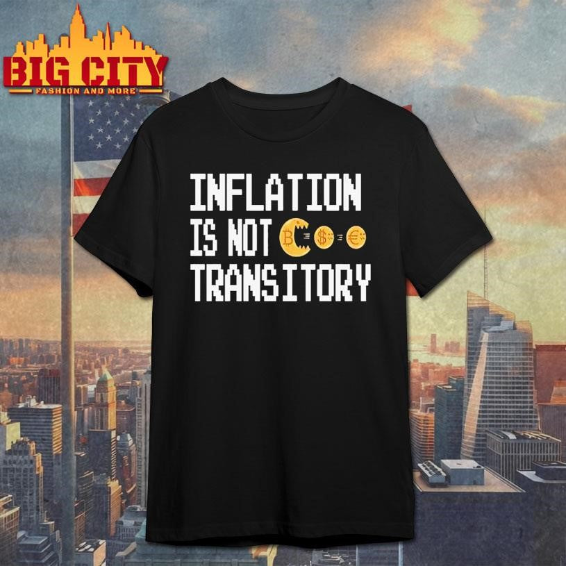 Inflation Is Not Transitory Shirt