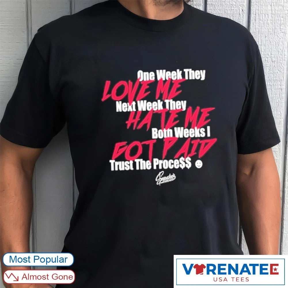 Infrared Salesman 6 Trust The Process One Week They Love Me Next Week They Hate Me Both Weeks I Got Paid shirt