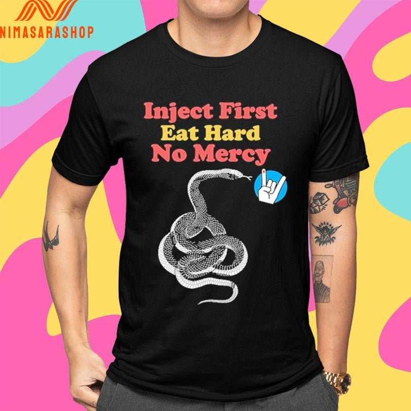 Inject First Eat Hard No Mercy T1 Shirts