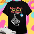 Inject First Eat Hard No Mercy T1 Shirts