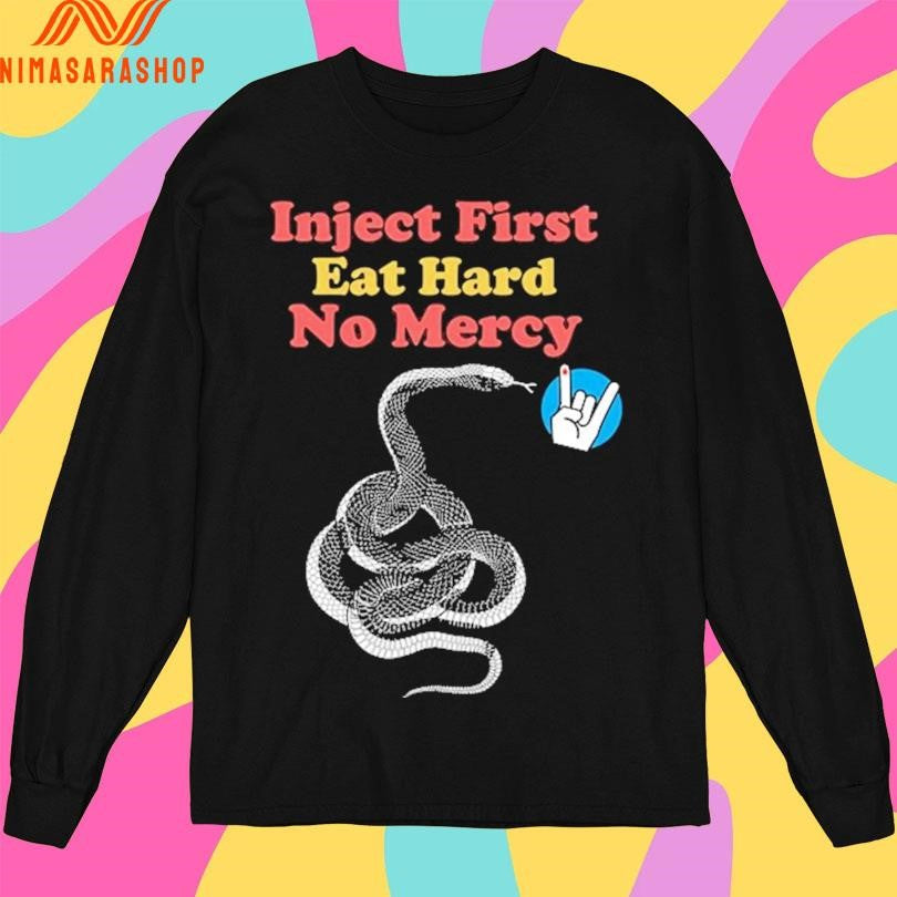 Inject First Eat Hard No Mercy T1 Shirts
