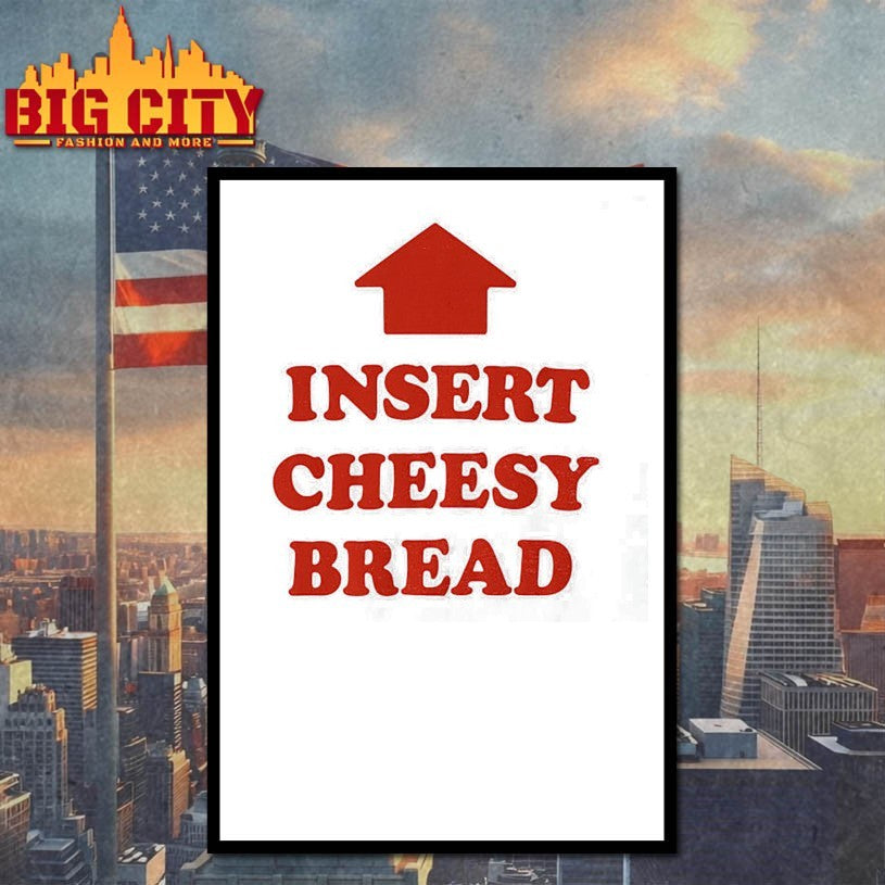 Insert Cheesy Bread Shirts