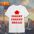 Insert Cheesy Bread text shirt