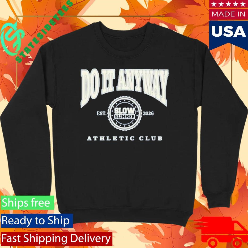 Integrity Branding Slow Slimmer Do It Anyway Athletic Club Shirt