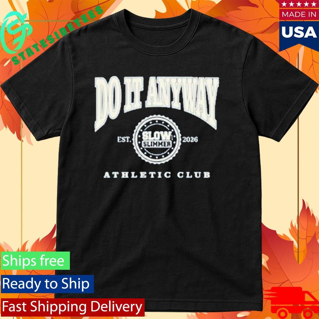Integrity Branding Slow Slimmer Do It Anyway Athletic Club Shirt