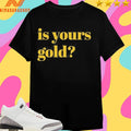 Invincibles Is Yours Gold Shirts