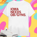Iowa Needs Ob Gyns Shirts