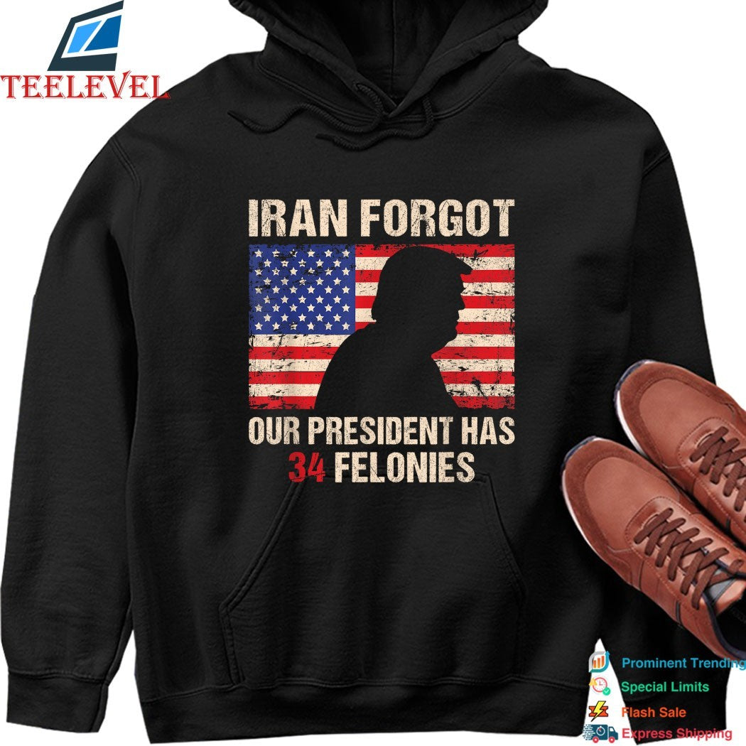 Iran Forgot Our President Has 34 Felonies American Flag T-Shirts