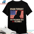 Iran Forgot Our President Has 34 Felonies American Flag T-Shirts