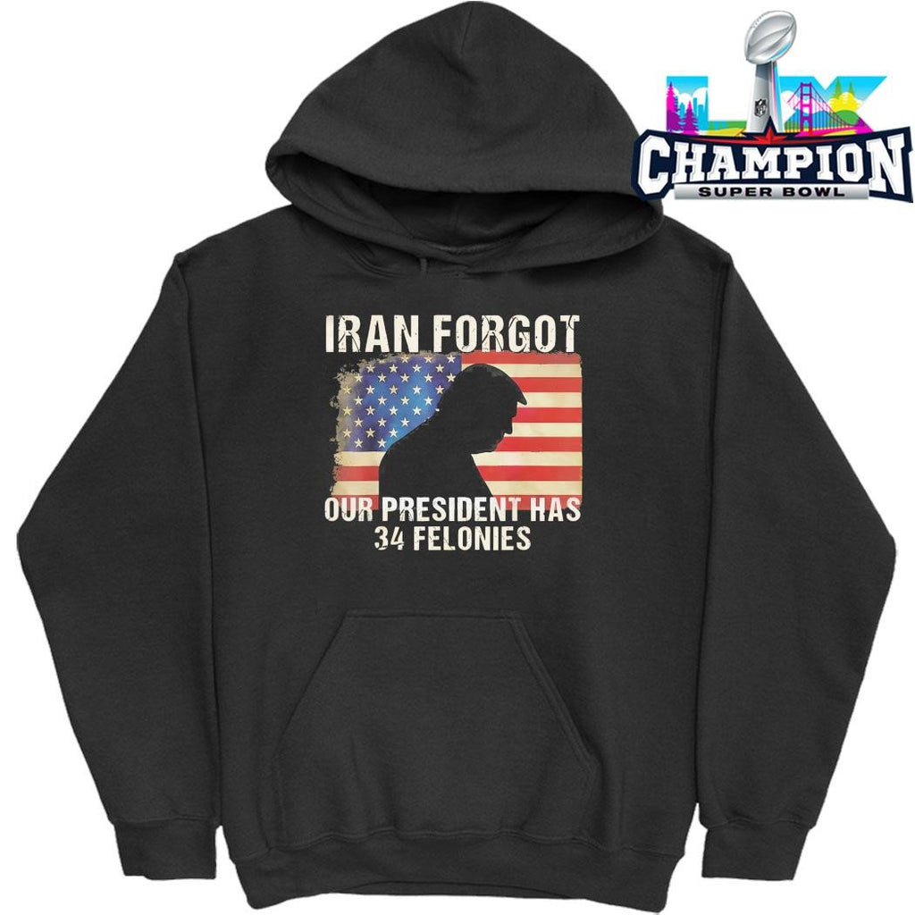 Iran Forgot Our President Has 34 Felonies Us Flag Shirt