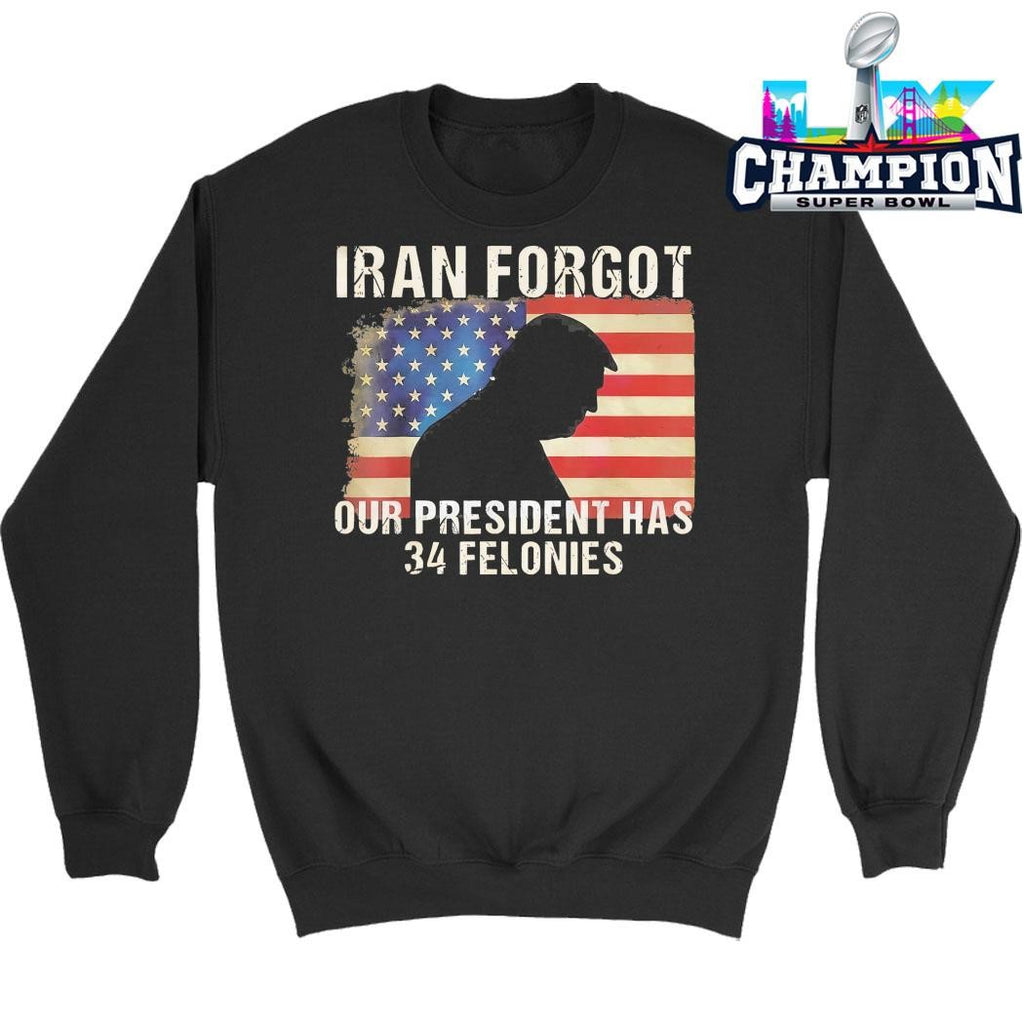 Iran Forgot Our President Has 34 Felonies Us Flag Shirt