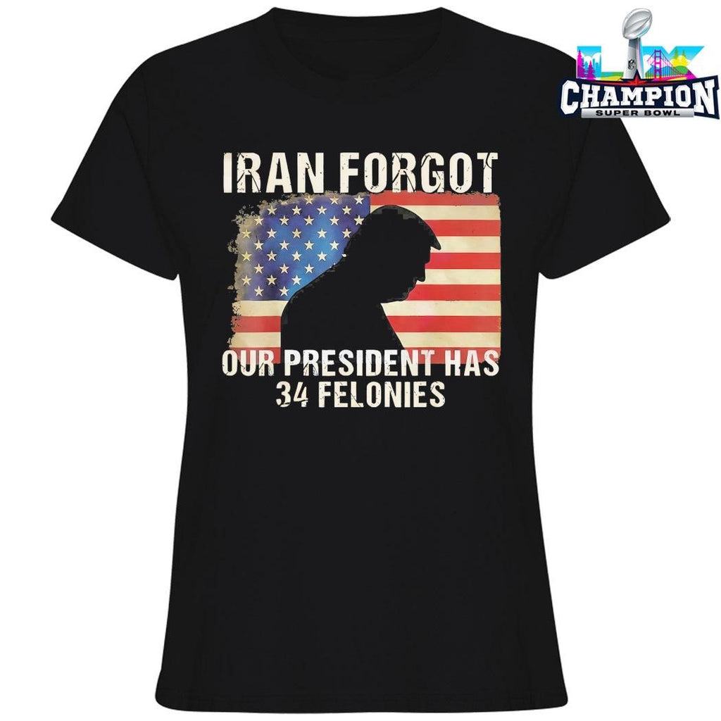 Iran Forgot Our President Has 34 Felonies Us Flag Shirt