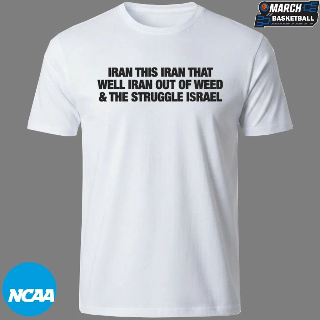 Iran This Iran That Well Iran Out Of Weed And The Struggle Israel T-Shirts