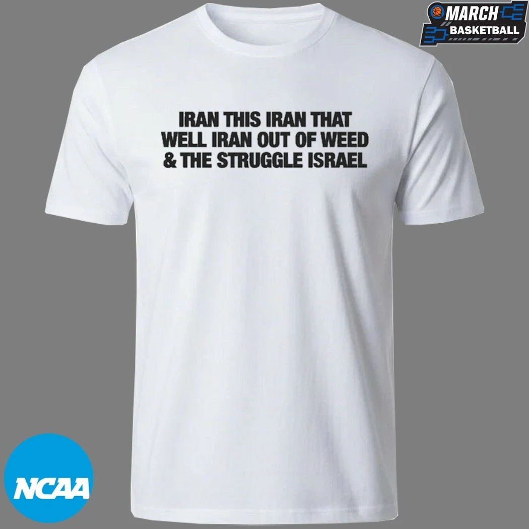 Iran This Iran That Well Iran Out Of Weed And The Struggle Israel T-Shirts
