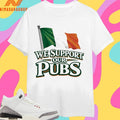 Irish Flag We Support Our Pubs Shirts